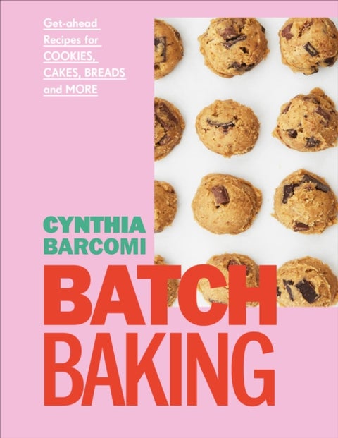 Batch Baking - Get-ahead Recipes for Cookies, Cakes, Breads and More