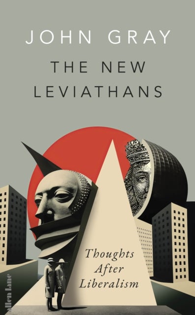 The New Leviathans - Thoughts After Liberalism