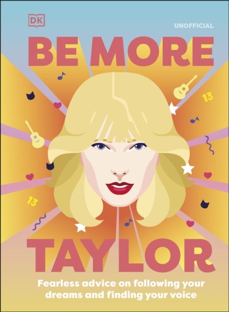Be More Taylor Swift - Fearless Advice on Following Your Dreams and Finding Your Voice