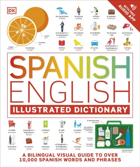 Spanish English Illustrated Dictionary - A Bilingual Visual Guide to Over 10,000 Spanish Words and Phrases