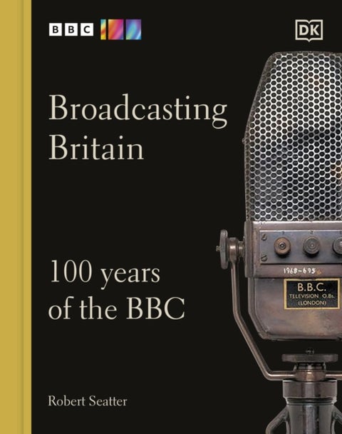 Broadcasting Britain - 100 Years of the BBC