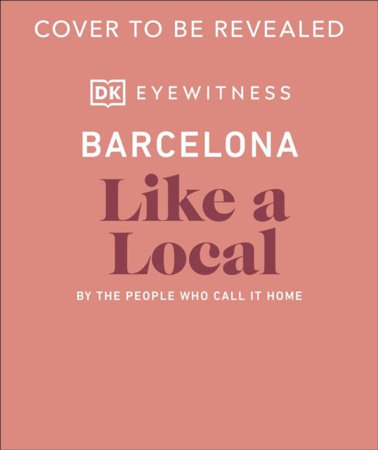 Bilde av Barcelona Like A Local Av Dk Eyewitness, Harri Davies, Teresa Maria Gottein Martinez, Thomas William Lampon-masters, Sofia Robledo, Samuel Zucker