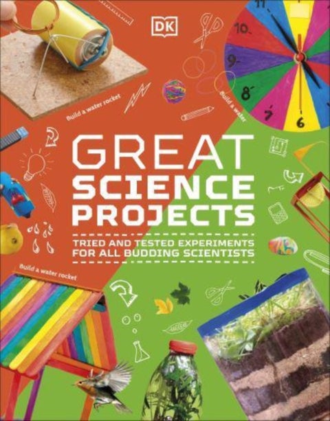 Great Science Projects - Tried and Tested Experiments for All Budding Scientists