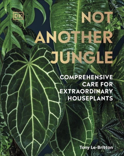 Not Another Jungle - Comprehensive Care for Extraordinary Houseplants
