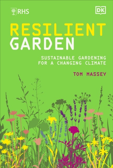 RHS Resilient Garden - Sustainable Gardening for a Changing Climate
