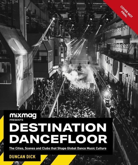 Destination Dancefloor - A Global Atlas of Dance Music and Club Culture From London to Tokyo, Chicago to Berlin and Beyond