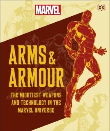 Marvel Arms and Armour - The Mightiest Weapons and Technology in the Universe