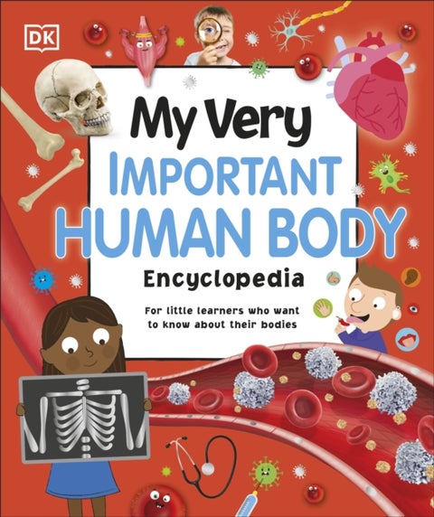 My Very Important Human Body Encyclopedia - For Little Learners Who Want to Know About Their Bodies