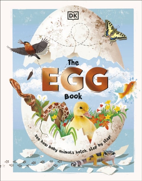 The Egg Book - See How Baby Animals Hatch, Step By Step!