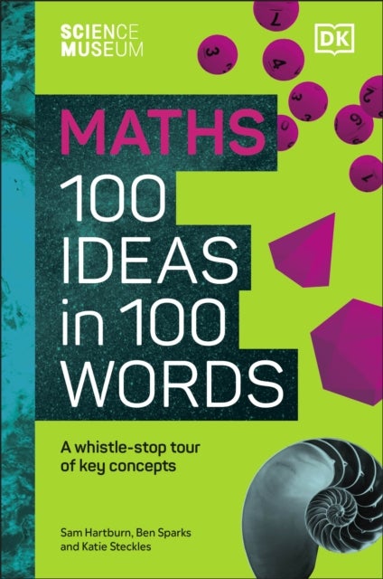 The Science Museum Maths 100 Ideas in 100 Words - A Whistle-Stop Tour of Key Concepts