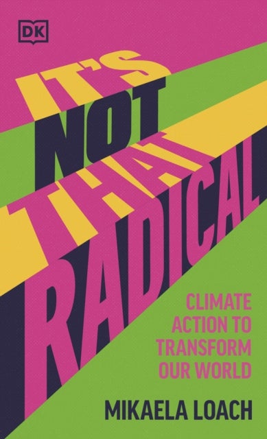 It's Not That Radical - Climate Action to Transform Our World