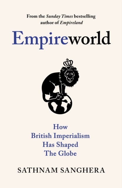 Empireworld - How British Imperialism Has Shaped the Globe