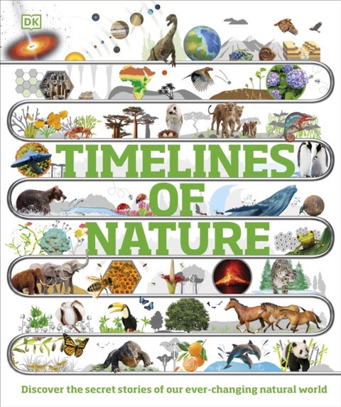 Timelines of Nature - Discover the Secret Stories of Our Ever-Changing Natural World
