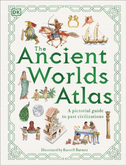 The Ancient Worlds Atlas - A Pictorial Guide to Past Civilizations