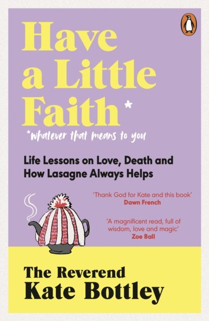 Have A Little Faith - Life Lessons on Love, Death and How Lasagne Always Helps