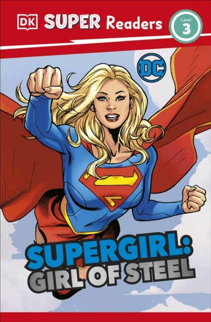DK Super Readers Level 3 DC Supergirl Girl of Steel - Meet Kara Zor-El