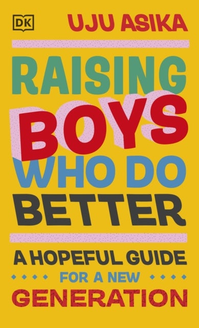 Raising Boys Who Do Better - A Hopeful Guide for a New Generation