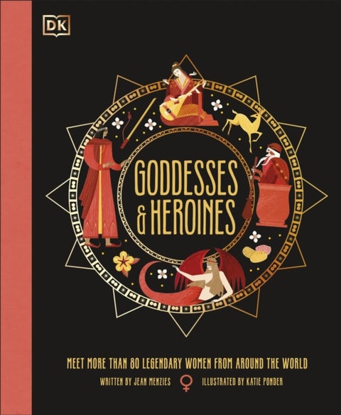 Goddesses and Heroines - Meet More Than 80 Legendary Women From Around the World