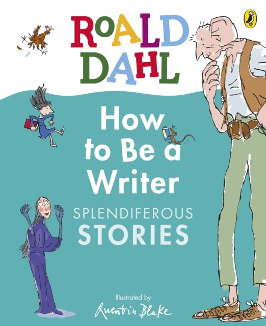 Roald Dahl How to Be a Writer: Splendiferous Stories