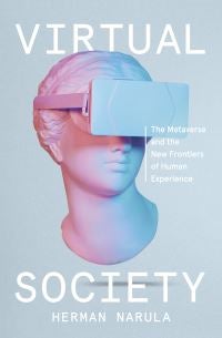Virtual Society - The Metaverse and the New Frontiers of Human Experience