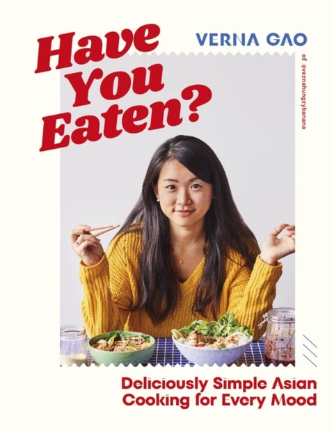 Have You Eaten? - Deliciously Simple Asian Cooking for Every Mood