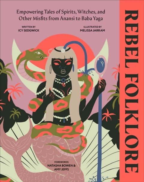 Rebel Folklore - Empowering Tales of Spirits, Witches and Other Misfits from Anansi to Baba Yaga