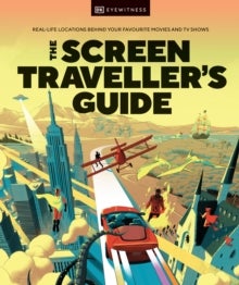 The Screen Traveller's Guide - Real-life Locations Behind Your Favourite Movies and TV Shows