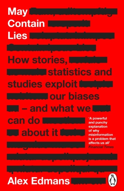 May Contain Lies - How Stories, Statistics and Studies Exploit Our Biases - And What We Can Do About It