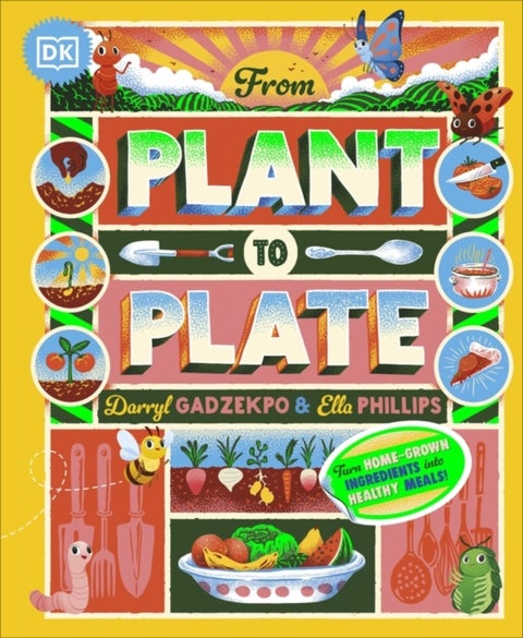 From Plant to Plate - Turn Home-Grown Ingredients Into Healthy Meals!