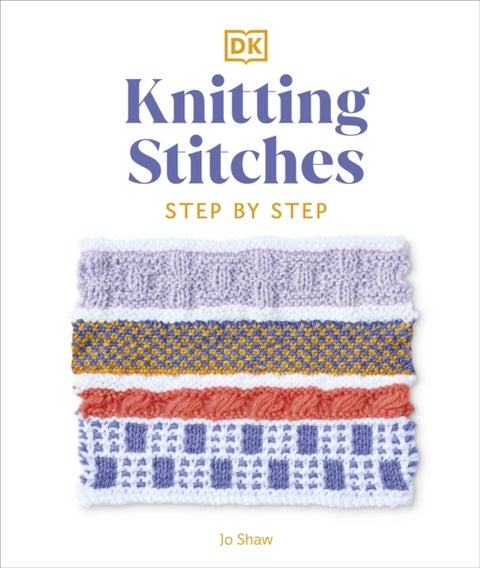 Knitting Stitches Step-by-Step - More than 150 Essential Stitches to Knit, Purl, and Perfect