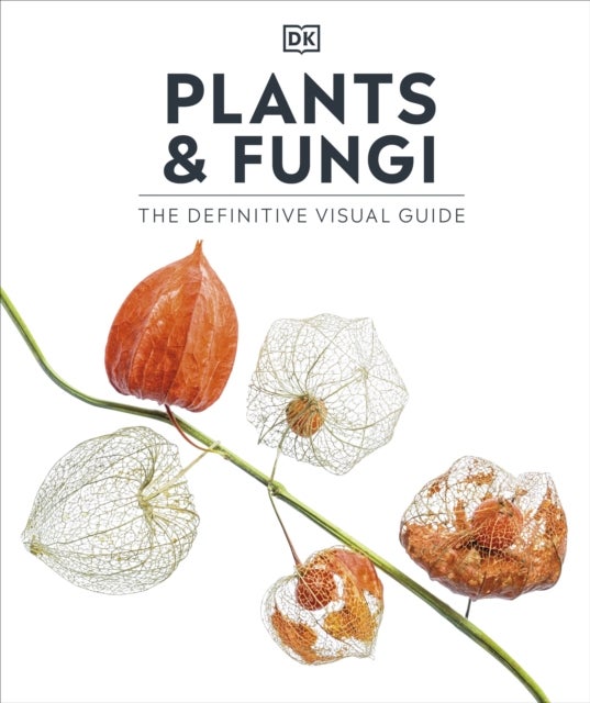 Plants and Fungi - The Definitive Visual Guide