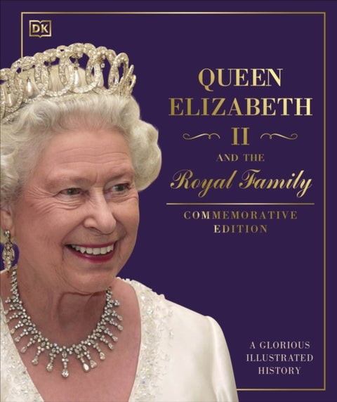 Queen Elizabeth II and the Royal Family - A Glorious Illustrated History