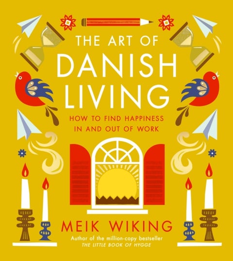 The Art of Danish Living - How to Find Happiness In and Out of Work