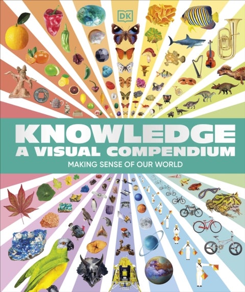 Knowledge A Visual Compendium - Making Sense of our World