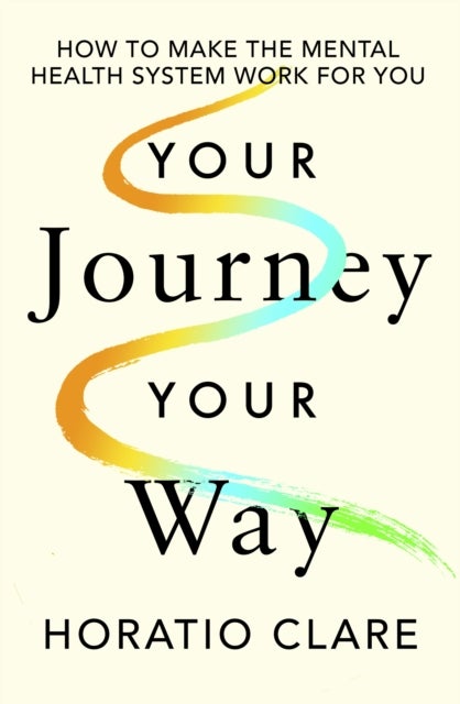 Your Journey, Your Way - How to Make the Mental Health System Work For You