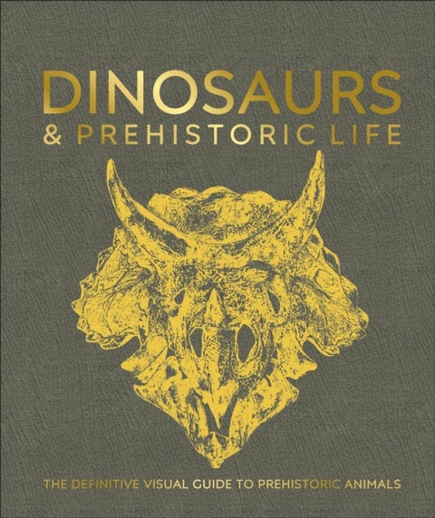 Dinosaurs and Prehistoric Life - The Definitive Visual Guide to Prehistoric Animals