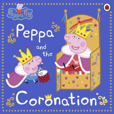 Peppa Pig: Peppa and the Coronation - Celebrate King Charles III royal coronation with Peppa!