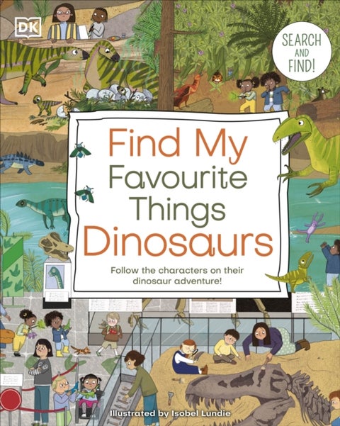 Find My Favourite Things Dinosaurs - Search and Find! Follow the Characters on Their Dinosaur Adventure!