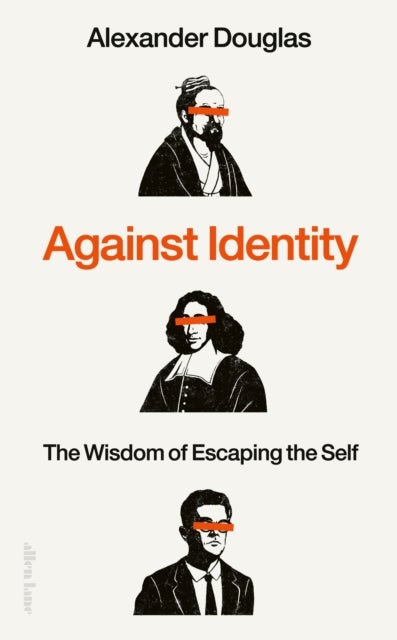 Against Identity - The Wisdom of Escaping the Self
