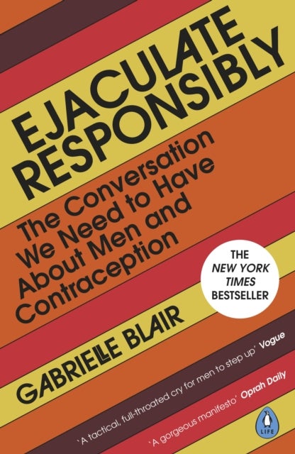 Ejaculate Responsibly - The Conversation We Need to Have About Men and Contraception
