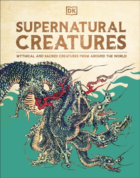Supernatural Creatures - Mythical and Sacred Creatures from Around the World