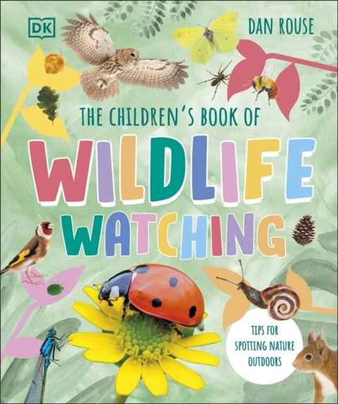 The Children's Book of Wildlife Watching - Tips for Spotting Nature Outdoors