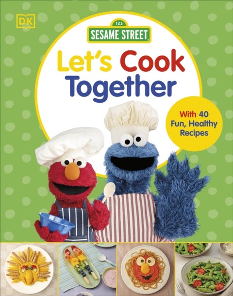 Sesame Street Let's Cook Together - With 40 Fun, Healthy Recipes