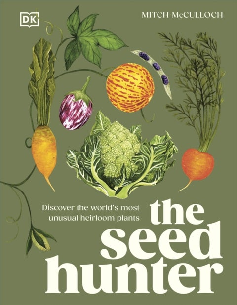 The Seed Hunter - Discover the World's Most Unusual Heirloom Plants