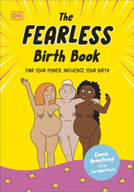 The Fearless Birth Book (The Naked Doula) - Find Your Power, Influence Your Birth