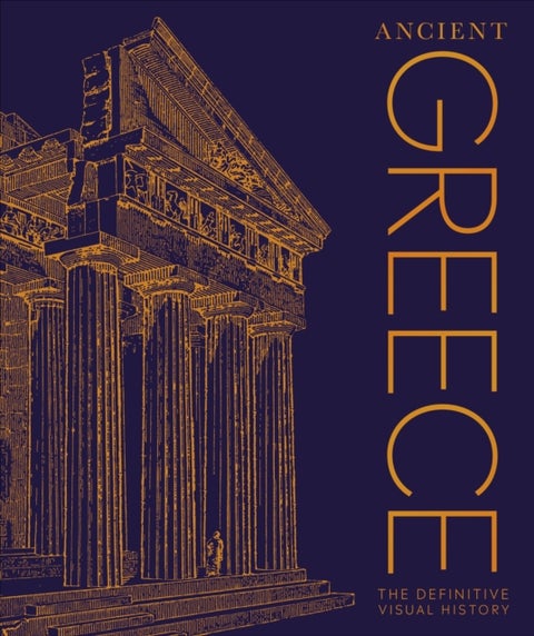 Ancient Greece - The Definitive Visual History