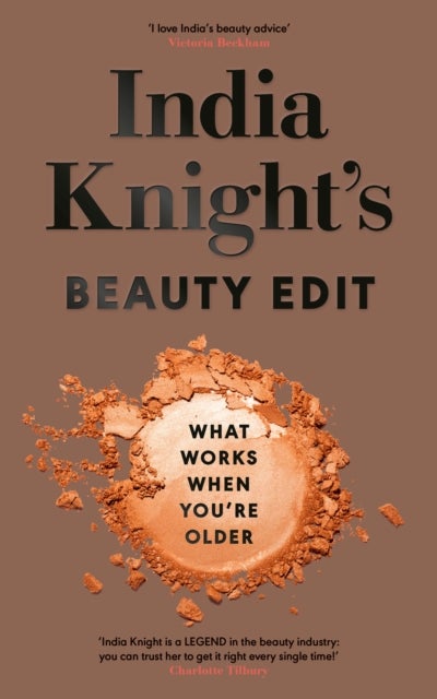 India Knight's Beauty Edit - What Works When You're Older
