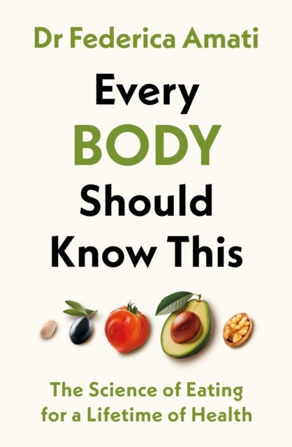 Every Body Should Know This - The Science of Eating for a Lifetime of Health