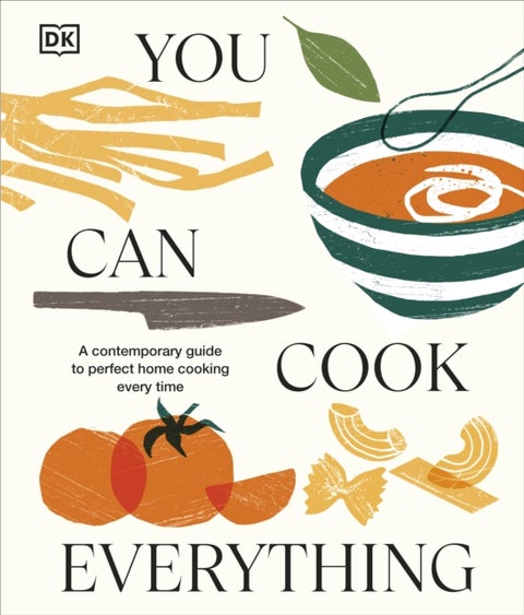 You Can Cook Everything - A Contemporary Guide to Perfect Home Cooking Every Time