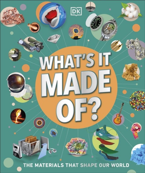 What's It Made Of? - Our Amazing Material World